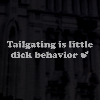 Tailgating is little dick behavior