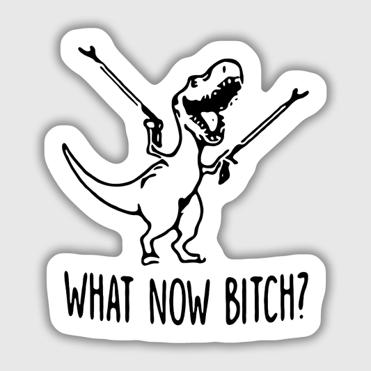 Trex What now bitch?